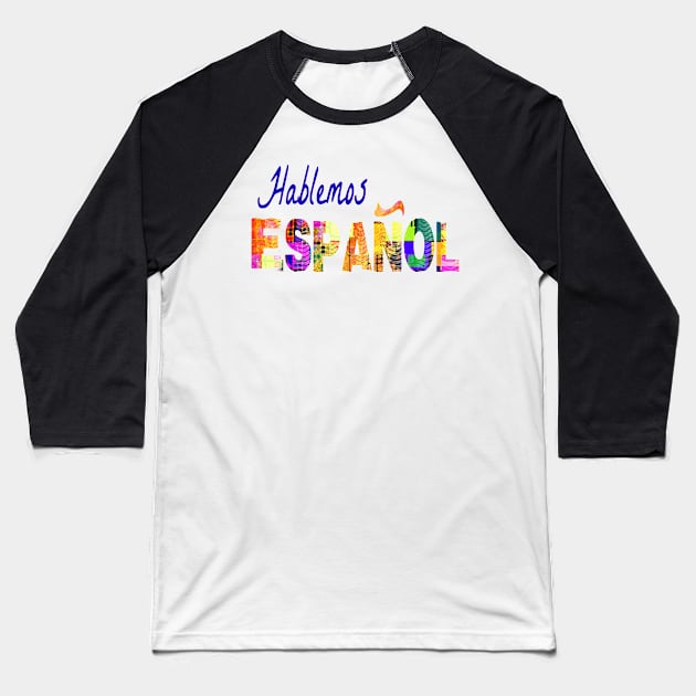 Spanish Teacher Hablemos Espanol Latino Hispanic Food Culture 101 Baseball T-Shirt by hispanicworld